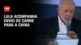 Lula acompanha envio de carne para a China | CNN PRIME TIME