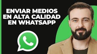 Cómo enviar archivos multimedia de alta calidad en WhatsApp