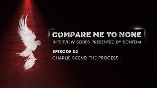 Charlie Scene: The Process | Compare Me To None #2