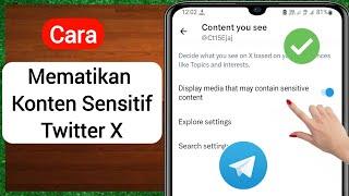 Cara Mematikan Setting Konten Sensitif X (Twitter) 2023 | Matikan Konten Sensitif Twitter