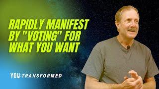 Rapidly Manifest by "Voting" For What You Want