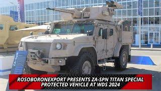 Rosoboronexport presents ZA SPN TITAN special protected vehicle at WDS 2024