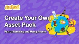 Create Your Own Asset Pack, Part 3: Remixing and Using Assets in Scratch | Tutorial