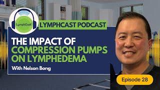 The Impact of Compression Pumps On Lymphedema - LYMPHCAST PODCAST EPISODE 28