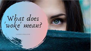 What does 'woke' mean? - English Vocabulary Lesson