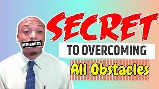 The Secret to Overcoming All Obstacles