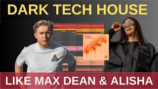 How To Make Dark Tech House Like Max Dean & Alisha