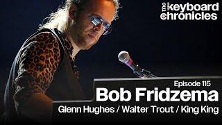 Bob Fridzema, Glenn Hughes / Walter Trout / King King - Keyboard Chronicles Episode 115