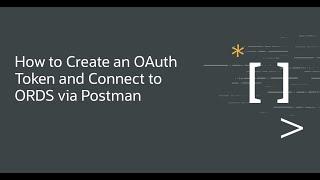 How to Create an OAuth Token and Connect to ORDS via Postman