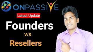 Onpassive Founders V/S Resellers | Onpassive Latest Update | Onpassive Soft Launch | Onpassive |