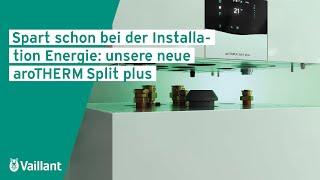 Spart schon bei der Installation Energie: unsere neue aroTHERM Split plus