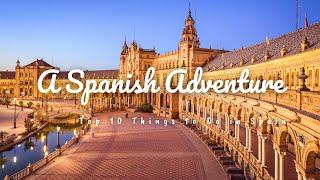 Top 10 Things to Do in Spain - A Spanish Adventure!