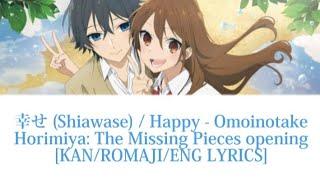 「幸せ (Shiawase) / Happy」- Omoinotake | KAN/ROMAJI/ENG LYRICS | "Horimiya: The Missing Pieces" Opening