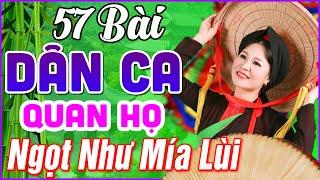 57 Bài Quan Họ Bắc Ninh Hay Nhất 2024  LK Dân Ca Quan Họ Bắc Ninh Ngọt Ngào Ngọt Như Mía Lùi