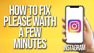 How To Fix Instagram Please Waith A Few Minutes