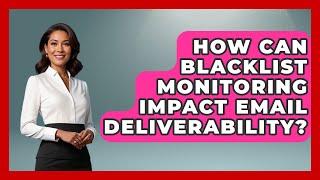 How Can Blacklist Monitoring Impact Email Deliverability? - TheEmailToolbox.com