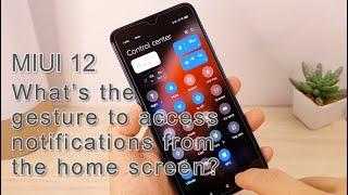 MIUI 12: What’s the gesture to access notifications from the home screen?