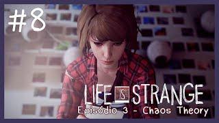 LIFE IS STRANGE #8 - O QUE EU FIZ ??? (Episódio 3 - Chaos Theory) | PARTE 2