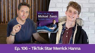 Ep 106 - TikTok star Merrick Hanna | What The Hell Is Michael Jamin Talking About?