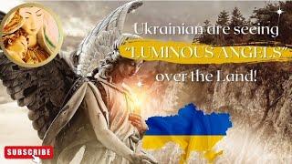 Beautiful! UKRAINIAN ARCHBISHOP PUBLICLY  REVEALS: Ukrainians are Seeing “LUMINOUS ANGELS” Appear!