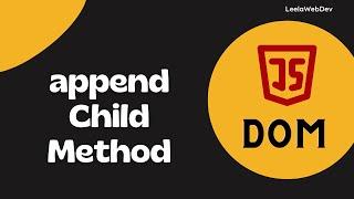 30. appendChild method to attach the created element to the Parent - DOM