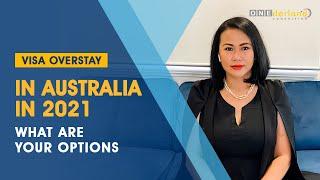 Visa Overstay In Australia in 2021: What are your options?