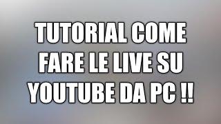 TUTORIAL COME FARE LE LIVE SU YOUTUBE DA PC!!