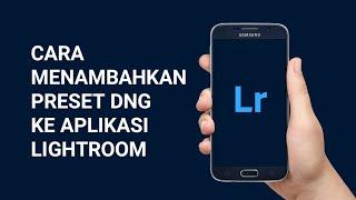 Cara Menambahkan Preset DNG ke Aplikasi Lightroom