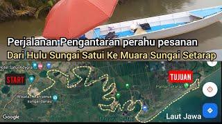 Perjalanan Pengantaran Perahu Pesanan‼️Dari Hulu Sungai Satui Ke Muara Sungai Setarap