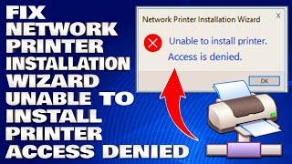 How To Fix Network Printer Installation Wizard Unable To Install Printer Access Denied [Solution]