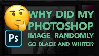 SOLVED - Why did my image RANDOMLY go BLACK & WHITE in Adobe Photoshop!?