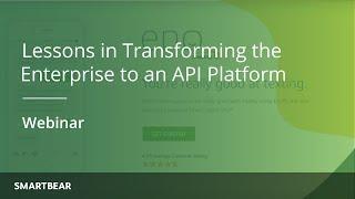 Lessons in Transforming the Enterprise to an API Platform | LaunchAny & SmartBear Webinar