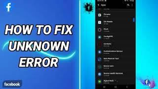 How To Fix Unknown Error On Facebook App