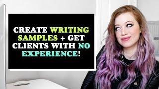 HOW TO create WRITING SAMPLES / a WRITING PORTFOLIO that wins clients! (NO experience necessary!!)