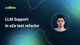 LLM Support in e2e test refactor | CodiLime