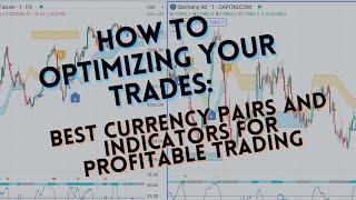 How to Optimizing Your Trades: Best Currency Pairs and Indicators for Profitable Trading