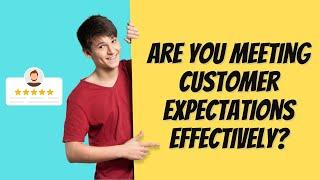 Top Strategies to Manage Customer Expectations Effectively