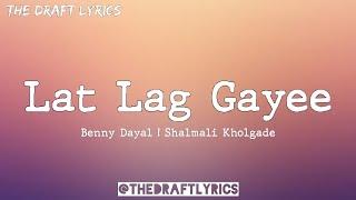 Lat Lag Gaye (Lyrics) - Benny Dayal & Shalmali Kholgade !