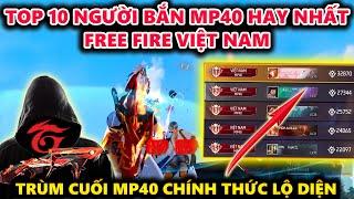 Free Fire Top 10 Người Bắn MP40 Hay Nhất Việt Nam - Vua MP40 Chính Thức Lộ Diện