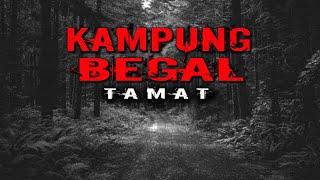 KISAH MISTERI KAMPUNG BEGAL / TAMAT