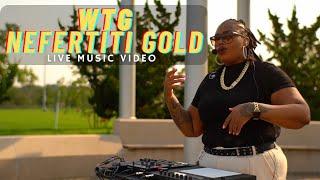 WTG by Nefertiti Gold | Live Music Video