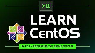 Learn CentOS Part 2 - Navigating the GNOME Desktop