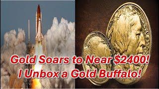 Gold Soars to Near $2400!  I Unbox a New Gold Buffalo!