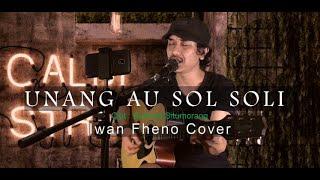 Unang Au Sol Soli - Iwan Fheno ( Cover ) | Cipt : Buthora Situmorang