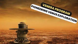 The Venera Program: Pioneering Venus Exploration