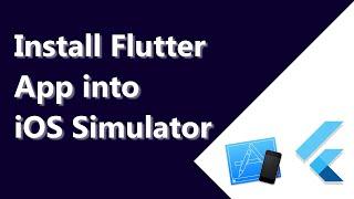 How to install Flutter app in an iOS Simulator