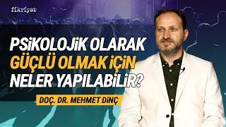 Psikolojik Olarak Güçlü Olmak İçin Neler Yapılabilir? I Doç. Dr. Mehmet Dinç I Fikriyat #psikoloji