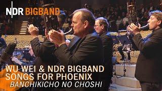 Wu Wei  | Songs for Phoenix  | Banchikicho No Choshi | NDR Bigband