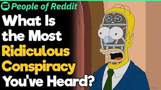 What Is the Most Ridiculous Conspiracy You've Heard?