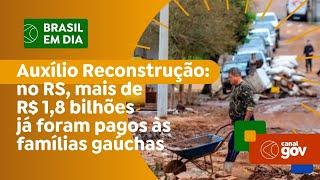 Auxílio Reconstrução: mais de R$ 1,8 bilhões já pagos às famílias